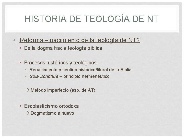 HISTORIA DE TEOLOGÍA DE NT • Reforma – nacimiento de la teología de NT?