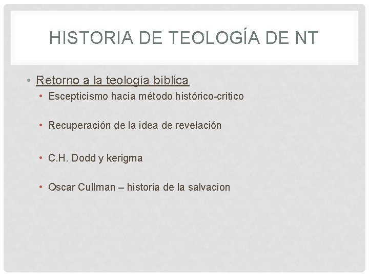HISTORIA DE TEOLOGÍA DE NT • Retorno a la teología bíblica • Escepticismo hacia