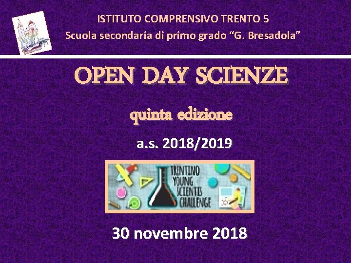 ISTITUTO COMPRENSIVO TRENTO 5 Scuola secondaria di primo grado “G. Bresadola” OPEN DAY SCIENZE