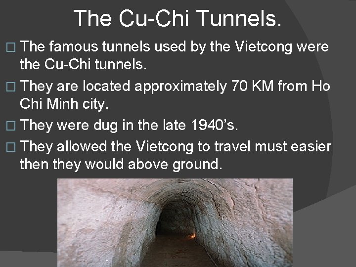 The Cu-Chi Tunnels. � The famous tunnels used by the Vietcong were the Cu-Chi