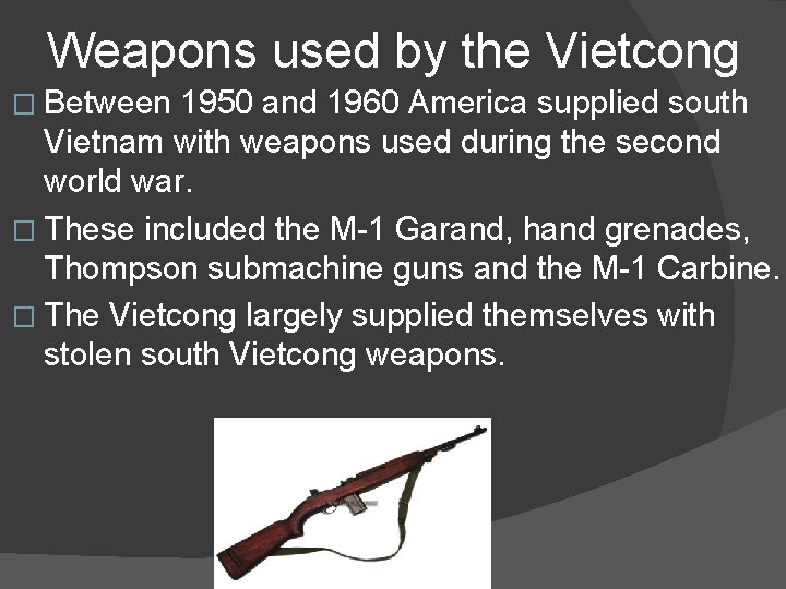 Weapons used by the Vietcong � Between 1950 and 1960 America supplied south Vietnam
