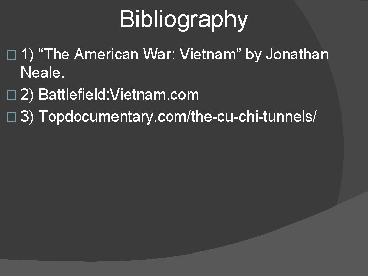 Bibliography � 1) “The American War: Vietnam” by Jonathan Neale. � 2) Battlefield: Vietnam.