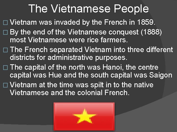 The Vietnamese People � Vietnam was invaded by the French in 1859. � By