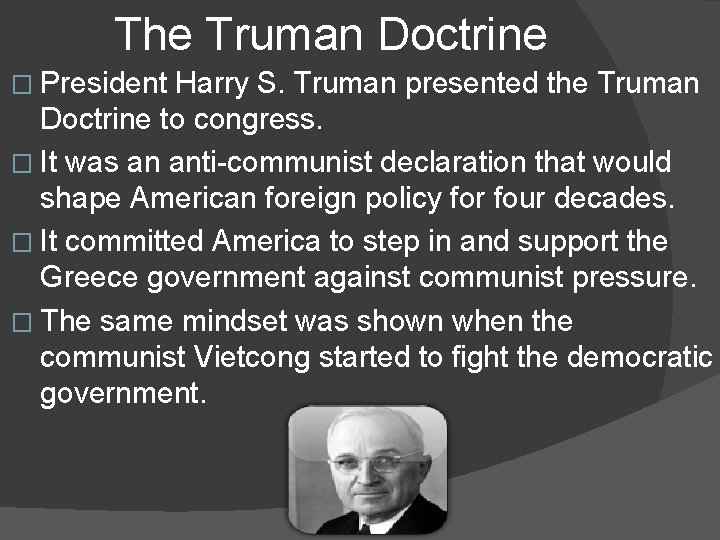 The Truman Doctrine � President Harry S. Truman presented the Truman Doctrine to congress.