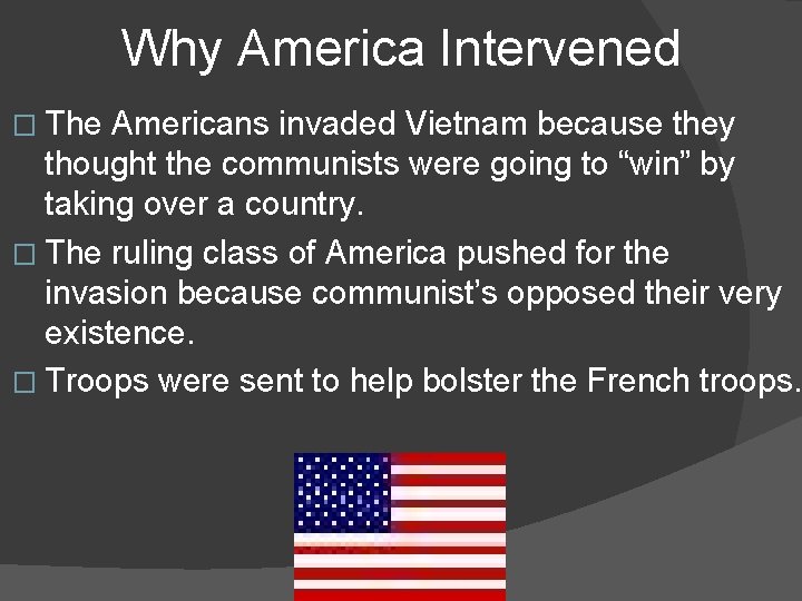 Why America Intervened � The Americans invaded Vietnam because they thought the communists were