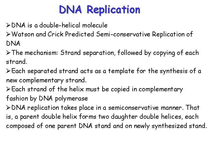 DNA Replication ØDNA is a double-helical molecule ØWatson and Crick Predicted Semi-conservative Replication of DNA Replication ØDNA is a double-helical molecule ØWatson and Crick Predicted Semi-conservative Replication of