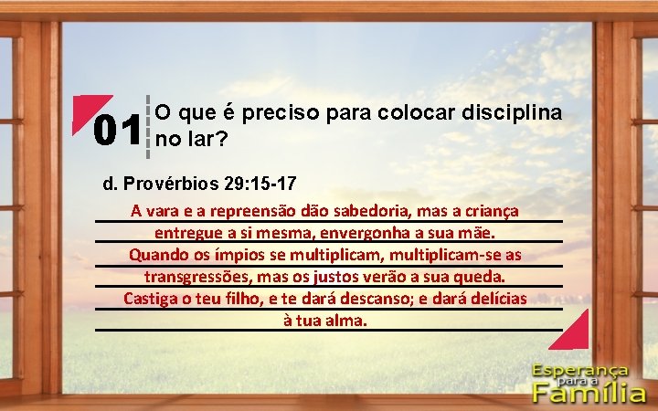 01 O que é preciso para colocar disciplina no lar? d. Provérbios 29: 15