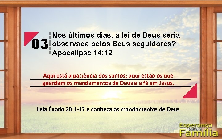 03 Nos últimos dias, a lei de Deus seria observada pelos Seus seguidores? Apocalipse 03 Nos últimos dias, a lei de Deus seria observada pelos Seus seguidores? Apocalipse