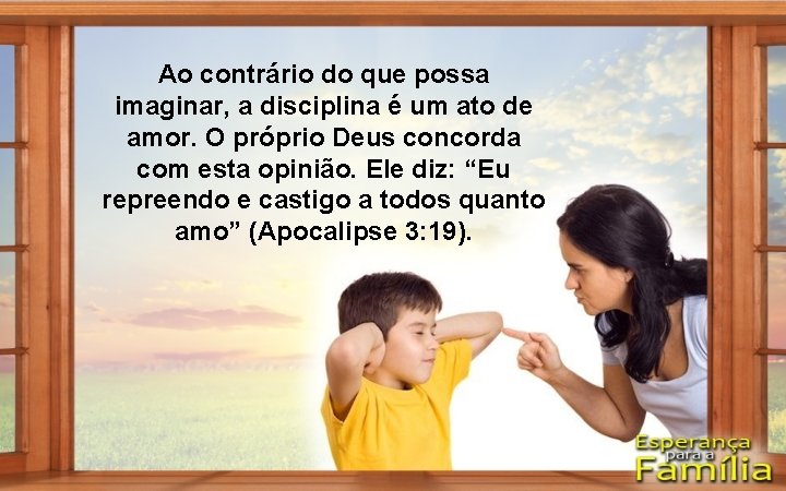 Ao contrário do que possa imaginar, a disciplina é um ato de amor. O