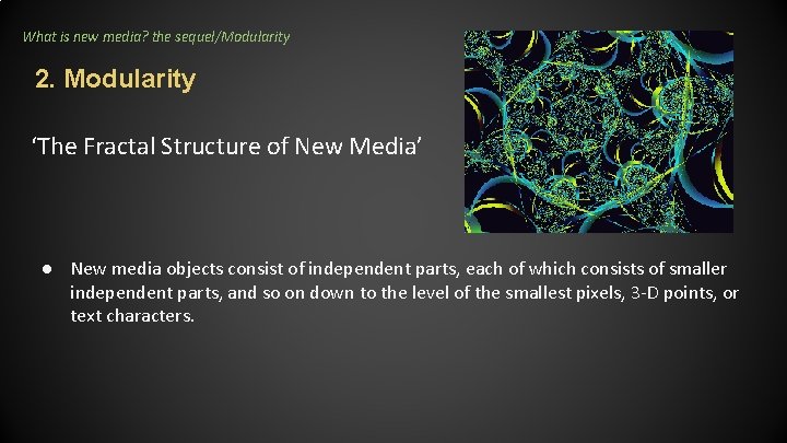 What is new media? the sequel/Modularity 2. Modularity ‘The Fractal Structure of New Media’ What is new media? the sequel/Modularity 2. Modularity ‘The Fractal Structure of New Media’