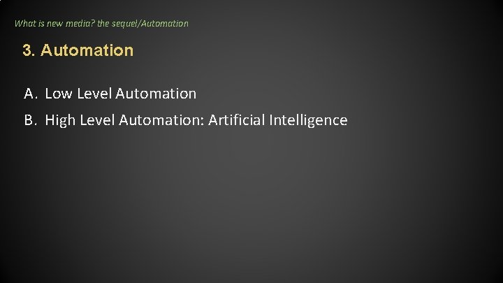What is new media? the sequel/Automation 3. Automation A. Low Level Automation B. High What is new media? the sequel/Automation 3. Automation A. Low Level Automation B. High