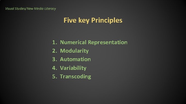Visual Studies/New Media Literacy Five key Principles 1. 2. 3. 4. 5. Numerical Representation Visual Studies/New Media Literacy Five key Principles 1. 2. 3. 4. 5. Numerical Representation