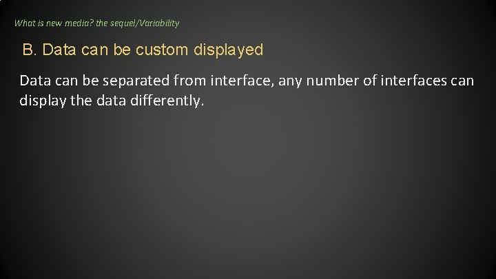 What is new media? the sequel/Variability B. Data can be custom displayed Data can What is new media? the sequel/Variability B. Data can be custom displayed Data can
