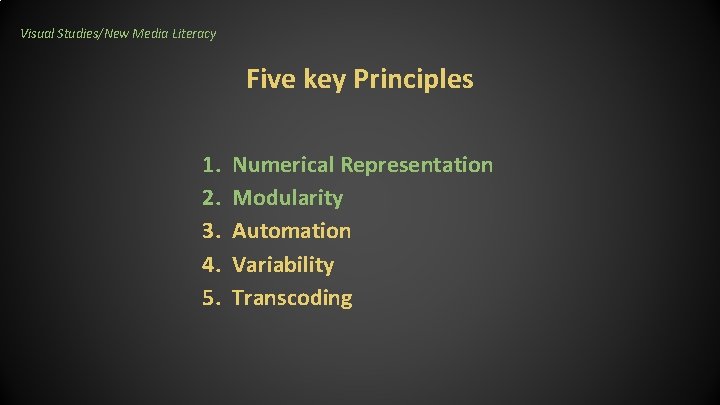 Visual Studies/New Media Literacy Five key Principles 1. 2. 3. 4. 5. Numerical Representation Visual Studies/New Media Literacy Five key Principles 1. 2. 3. 4. 5. Numerical Representation
