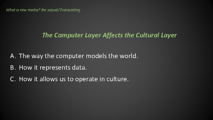 What is new media? the sequel/Transcoding The Computer Layer Affects the Cultural Layer A. What is new media? the sequel/Transcoding The Computer Layer Affects the Cultural Layer A.