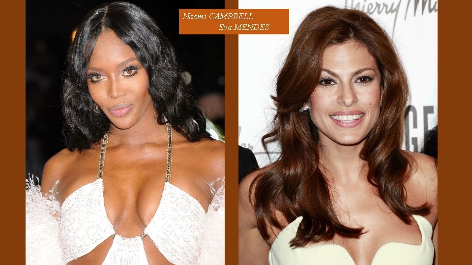 Naomi CAMPBELL Eva MENDES 