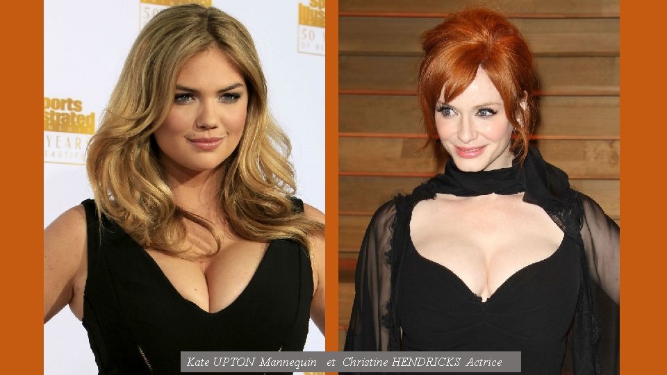 Kate UPTON Mannequin et Christine HENDRICKS Actrice 