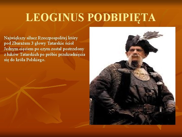 LEOGINUS PODBIPIĘTA Największy siłacz Rzeczpospolitej który pod Zbarażem 3 głowy Tatarskie ścioł Jednym cięciem