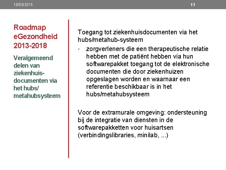 18/03/2015 Roadmap e. Gezondheid 2013 -2018 Veralgemeend delen van ziekenhuisdocumenten via het hubs/ metahubsysteem