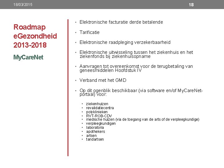 18 18/03/2015 Roadmap e. Gezondheid 2013 -2018 My. Care. Net • Elektronische facturatie derde