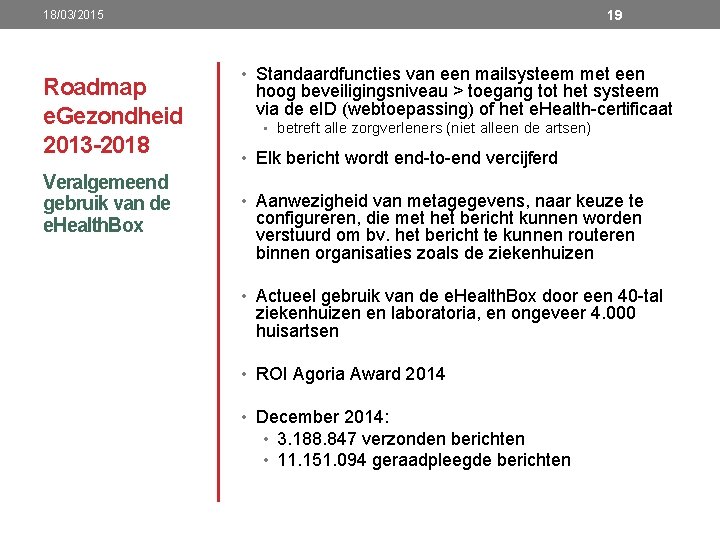 19 18/03/2015 Roadmap e. Gezondheid 2013 -2018 Veralgemeend gebruik van de e. Health. Box