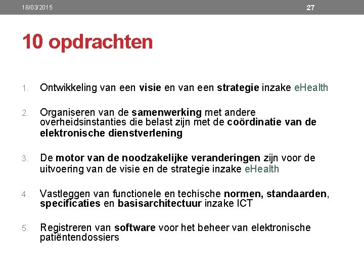 18/03/2015 27 10 opdrachten 1. Ontwikkeling van een visie en van een strategie inzake