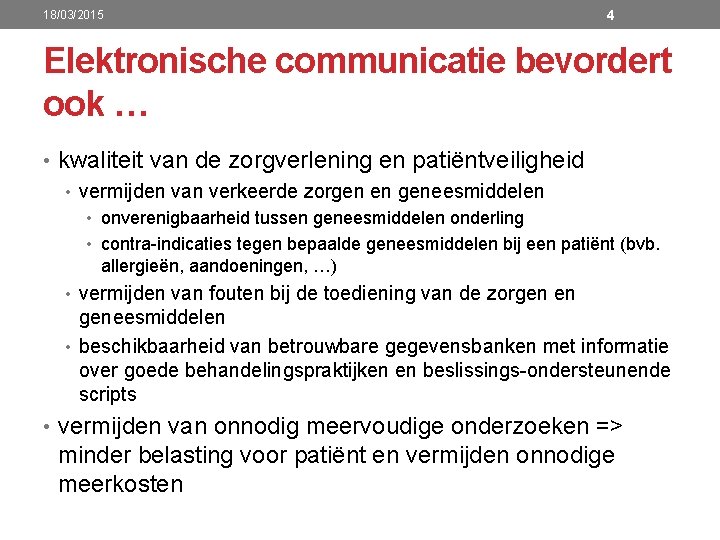 18/03/2015 4 Elektronische communicatie bevordert ook … • kwaliteit van de zorgverlening en patiëntveiligheid