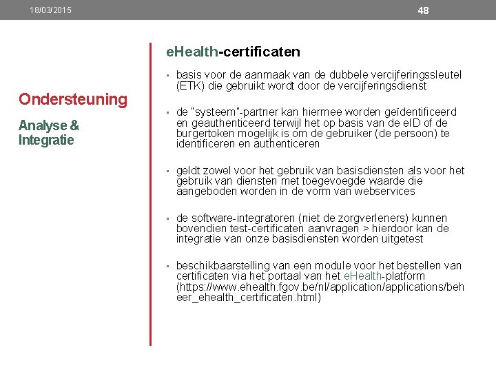 48 18/03/2015 e. Health-certificaten • basis voor de aanmaak van de dubbele vercijferingssleutel Ondersteuning