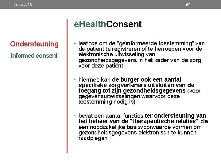 51 18/03/2015 e. Health. Consent Ondersteuning Informed consent • laat toe om de "geïnformeerde