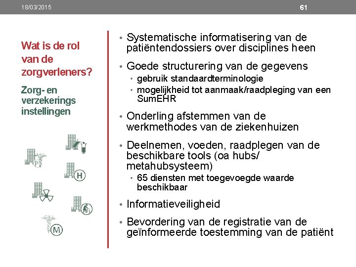 61 18/03/2015 Wat is de rol van de zorgverleners? Zorg- en verzekerings instellingen •