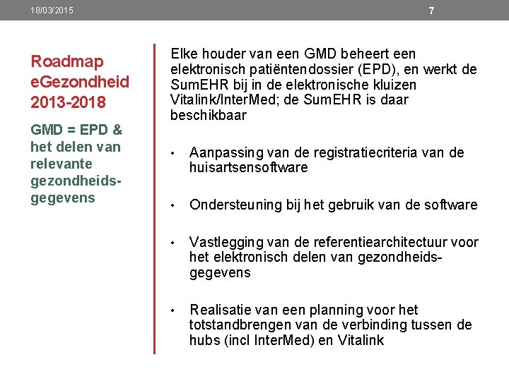7 18/03/2015 Roadmap e. Gezondheid 2013 -2018 GMD = EPD & het delen van