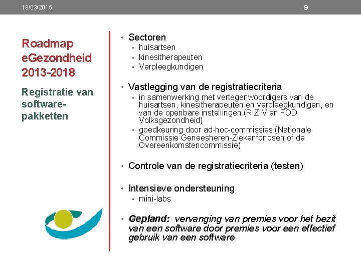 9 18/03/2015 Roadmap e. Gezondheid 2013 -2018 Registratie van softwarepakketten • Sectoren • huisartsen