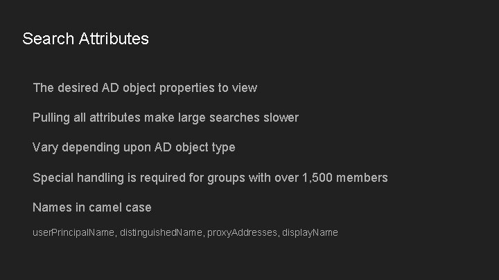 Search Attributes The desired AD object properties to view Pulling all attributes make large