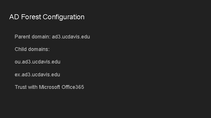 AD Forest Configuration Parent domain: ad 3. ucdavis. edu Child domains: ou. ad 3.