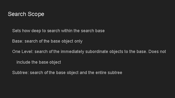 Search Scope Sets how deep to search within the search base Base: search of