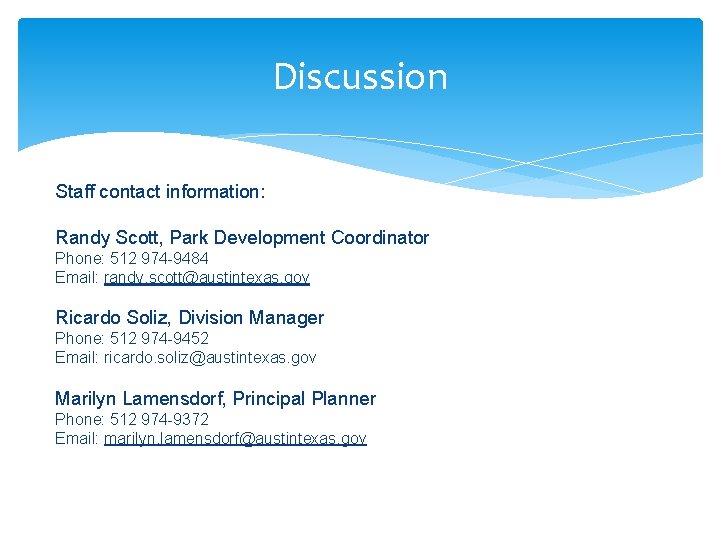 Discussion Staff contact information: Randy Scott, Park Development Coordinator Phone: 512 974 -9484 Email: