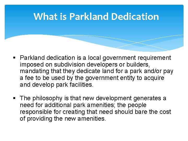 What is Parkland Dedication § Parkland dedication is a local government requirement imposed on