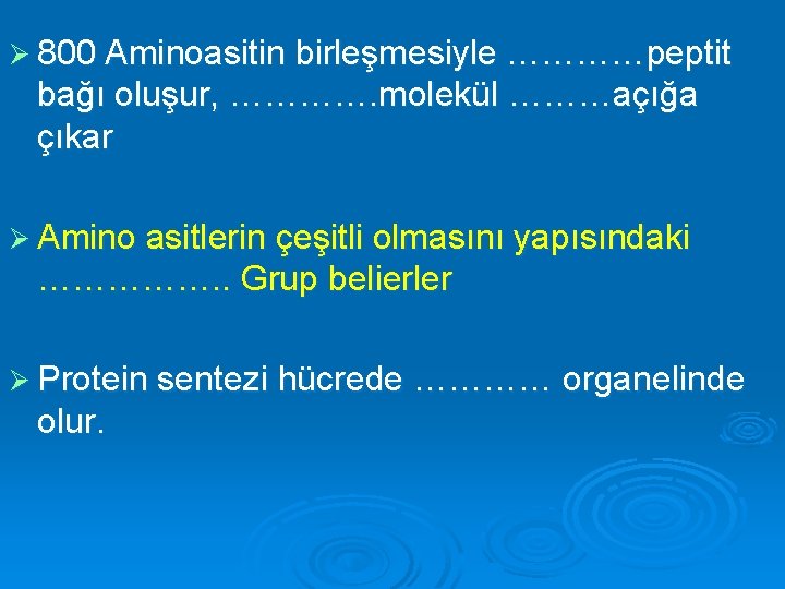Ø 800 Aminoasitin birleşmesiyle …………peptit bağı oluşur, …………. molekül ………açığa çıkar Ø Amino asitlerin