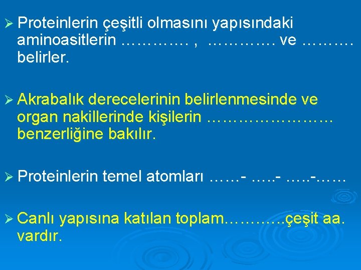 Ø Proteinlerin çeşitli olmasını yapısındaki aminoasitlerin …………. , …………. ve ………. belirler. Ø Akrabalık