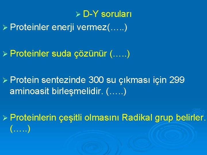 Ø D-Y soruları Ø Proteinler enerji vermez(…. . ) Ø Proteinler suda çözünür (….