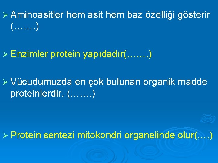 Ø Aminoasitler hem asit hem baz özelliği gösterir (……. ) Ø Enzimler protein yapıdadır(…….