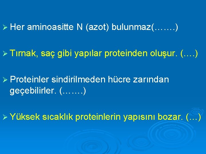 Ø Her aminoasitte N (azot) bulunmaz(……. ) Ø Tırnak, saç gibi yapılar proteinden oluşur.