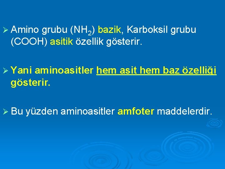 Ø Amino grubu (NH 2) bazik, Karboksil grubu (COOH) asitik özellik gösterir. Ø Yani