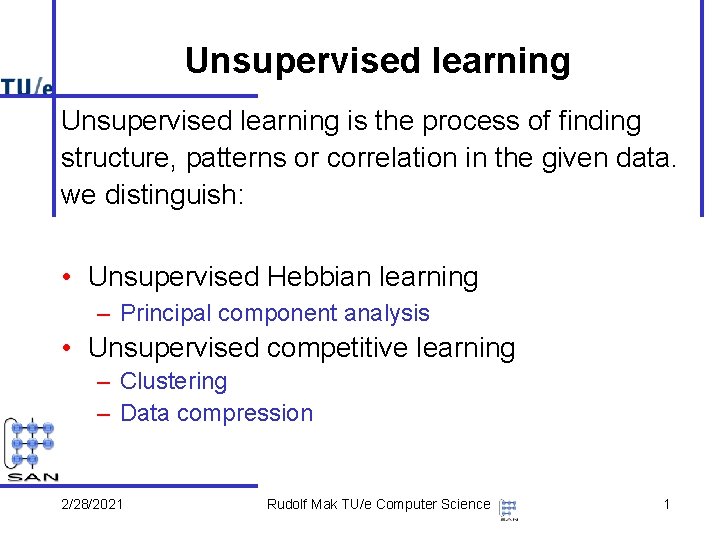 Unsupervised learning is the process of finding structure, patterns or correlation in the given