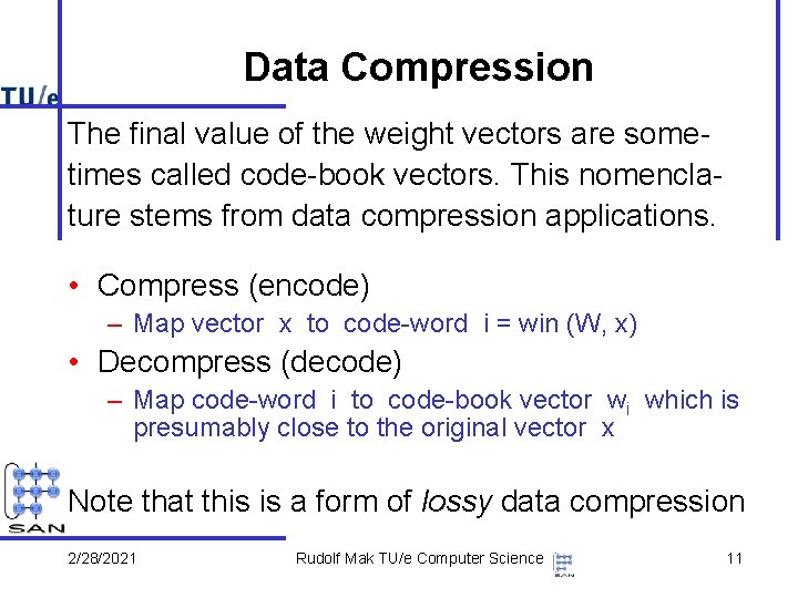Data Compression The final value of the weight vectors are sometimes called code-book vectors.