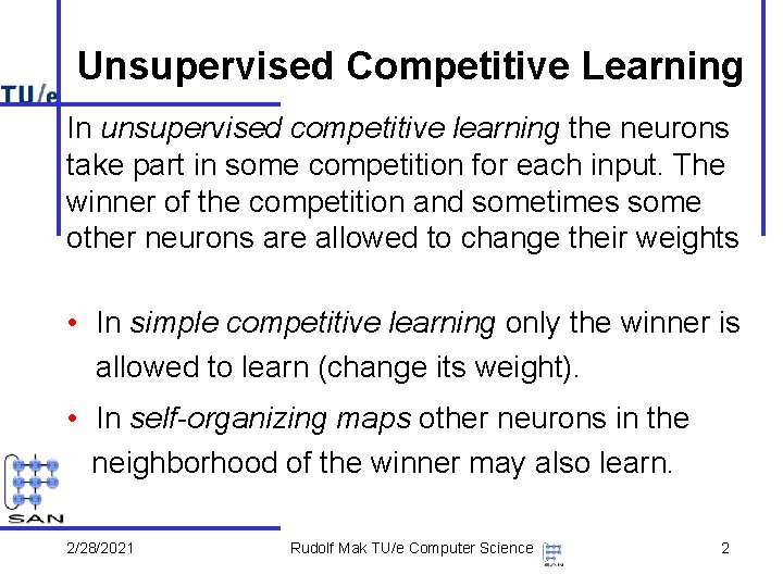 Unsupervised Competitive Learning In unsupervised competitive learning the neurons take part in some competition