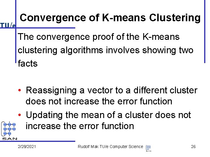 Convergence of K-means Clustering The convergence proof of the K-means clustering algorithms involves showing