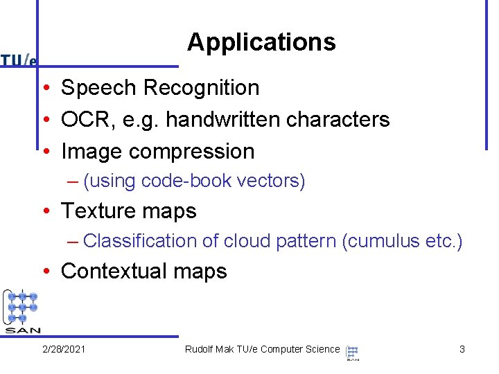 Applications • Speech Recognition • OCR, e. g. handwritten characters • Image compression –