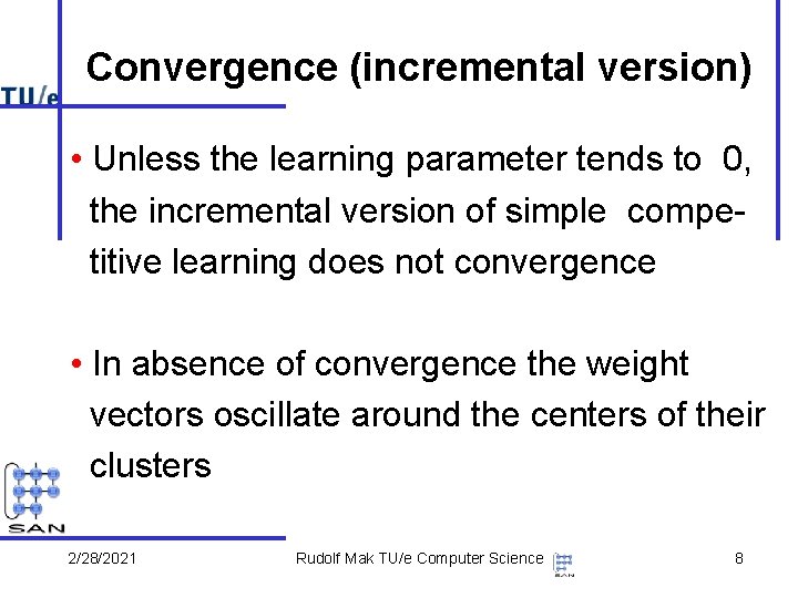 Convergence (incremental version) • Unless the learning parameter tends to 0, the incremental version