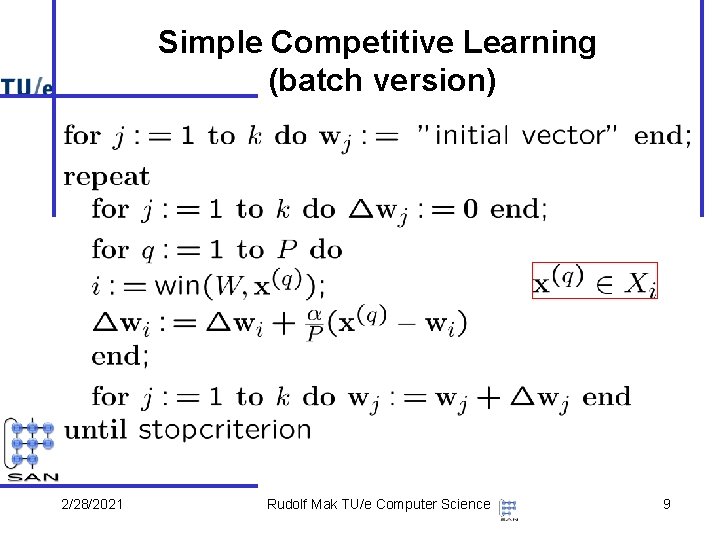 Simple Competitive Learning (batch version) 2/28/2021 Rudolf Mak TU/e Computer Science 9 